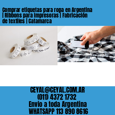 Comprar etiquetas para ropa en Argentina | Ribbons para impresoras | Fabricación de textiles | Catamarca