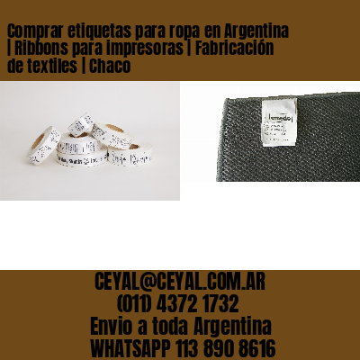 Comprar etiquetas para ropa en Argentina | Ribbons para impresoras | Fabricación de textiles | Chaco
