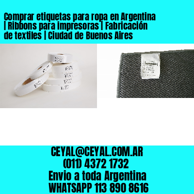 Comprar etiquetas para ropa en Argentina | Ribbons para impresoras | Fabricación de textiles | Ciudad de Buenos Aires