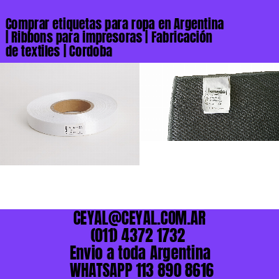 Comprar etiquetas para ropa en Argentina | Ribbons para impresoras | Fabricación de textiles | Cordoba