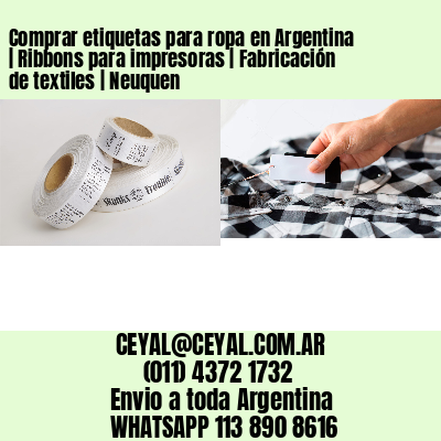 Comprar etiquetas para ropa en Argentina | Ribbons para impresoras | Fabricación de textiles | Neuquen
