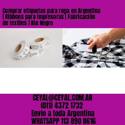 Comprar etiquetas para ropa en Argentina | Ribbons para impresoras | Fabricación de textiles | Rio Negro