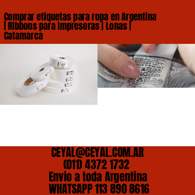 Comprar etiquetas para ropa en Argentina | Ribbons para impresoras | Lonas | Catamarca