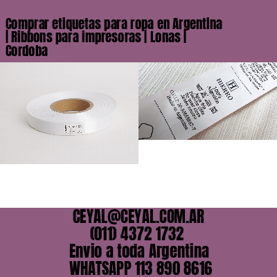 Comprar etiquetas para ropa en Argentina | Ribbons para impresoras | Lonas | Cordoba