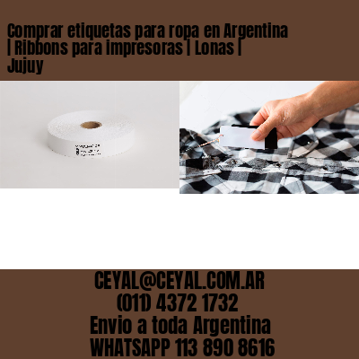 Comprar etiquetas para ropa en Argentina | Ribbons para impresoras | Lonas | Jujuy