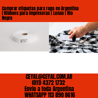 Comprar etiquetas para ropa en Argentina | Ribbons para impresoras | Lonas | Rio Negro