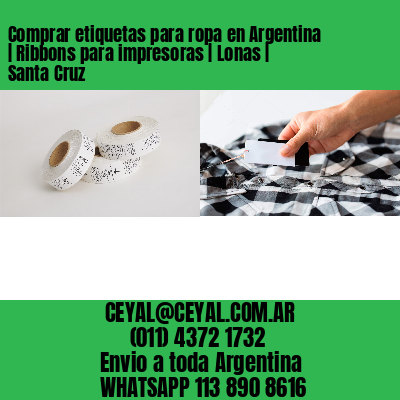Comprar etiquetas para ropa en Argentina | Ribbons para impresoras | Lonas | Santa Cruz