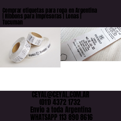 Comprar etiquetas para ropa en Argentina | Ribbons para impresoras | Lonas | Tucuman