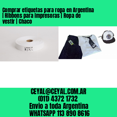 Comprar etiquetas para ropa en Argentina | Ribbons para impresoras | Ropa de vestir | Chaco