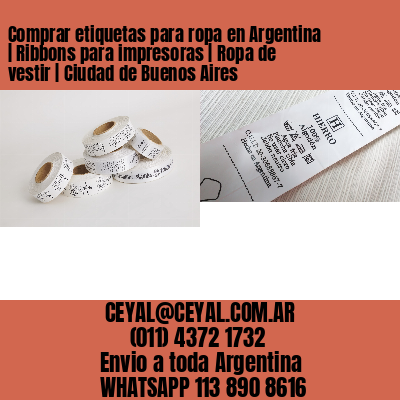 Comprar etiquetas para ropa en Argentina | Ribbons para impresoras | Ropa de vestir | Ciudad de Buenos Aires