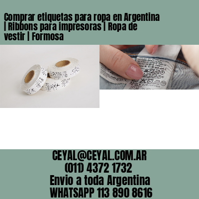 Comprar etiquetas para ropa en Argentina | Ribbons para impresoras | Ropa de vestir | Formosa