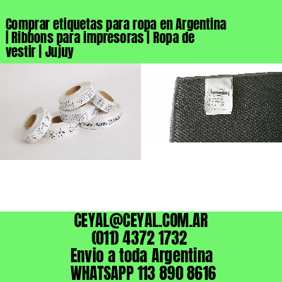 Comprar etiquetas para ropa en Argentina | Ribbons para impresoras | Ropa de vestir | Jujuy