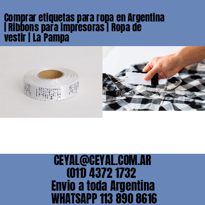 Comprar etiquetas para ropa en Argentina | Ribbons para impresoras | Ropa de vestir | La Pampa