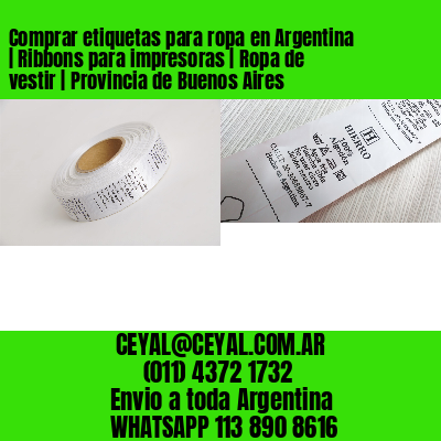 Comprar etiquetas para ropa en Argentina | Ribbons para impresoras | Ropa de vestir | Provincia de Buenos Aires