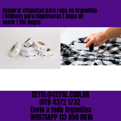 Comprar etiquetas para ropa en Argentina | Ribbons para impresoras | Ropa de vestir | Rio Negro