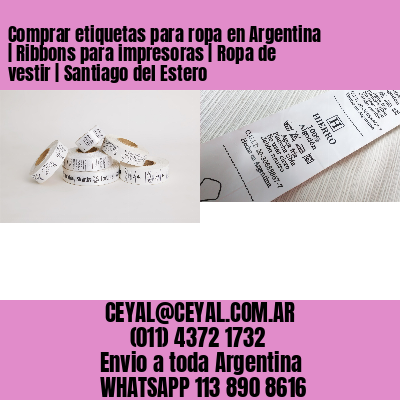 Comprar etiquetas para ropa en Argentina | Ribbons para impresoras | Ropa de vestir | Santiago del Estero