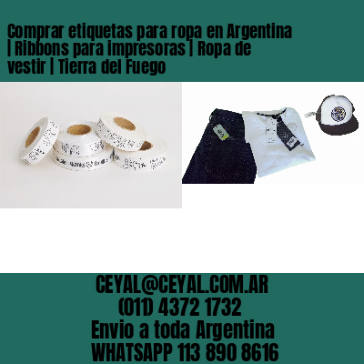 Comprar etiquetas para ropa en Argentina | Ribbons para impresoras | Ropa de vestir | Tierra del Fuego