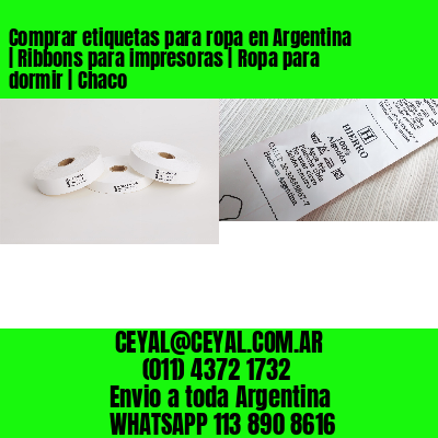 Comprar etiquetas para ropa en Argentina | Ribbons para impresoras | Ropa para dormir | Chaco