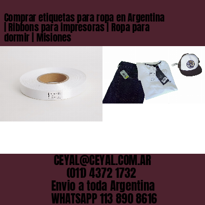 Comprar etiquetas para ropa en Argentina | Ribbons para impresoras | Ropa para dormir | Misiones