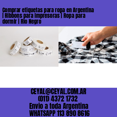 Comprar etiquetas para ropa en Argentina | Ribbons para impresoras | Ropa para dormir | Rio Negro