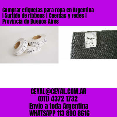 Comprar etiquetas para ropa en Argentina | Surtido de ribbons | Cuerdas y redes | Provincia de Buenos Aires