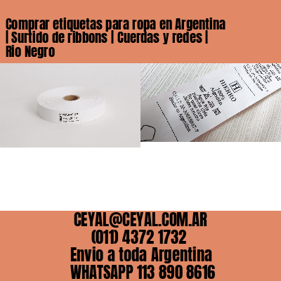Comprar etiquetas para ropa en Argentina | Surtido de ribbons | Cuerdas y redes | Rio Negro