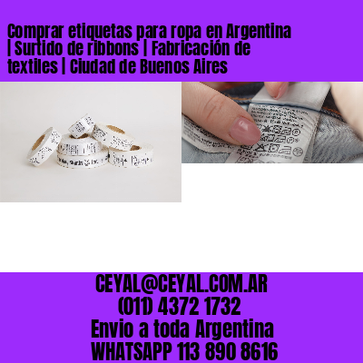 Comprar etiquetas para ropa en Argentina | Surtido de ribbons | Fabricación de textiles | Ciudad de Buenos Aires