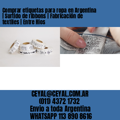 Comprar etiquetas para ropa en Argentina | Surtido de ribbons | Fabricación de textiles | Entre Rios