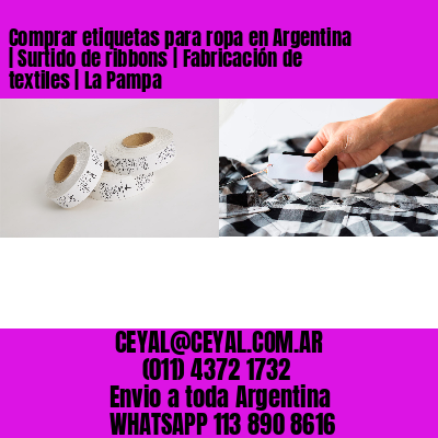 Comprar etiquetas para ropa en Argentina | Surtido de ribbons | Fabricación de textiles | La Pampa