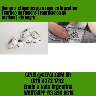 Comprar etiquetas para ropa en Argentina | Surtido de ribbons | Fabricación de textiles | Rio Negro