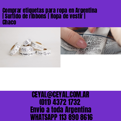Comprar etiquetas para ropa en Argentina | Surtido de ribbons | Ropa de vestir | Chaco
