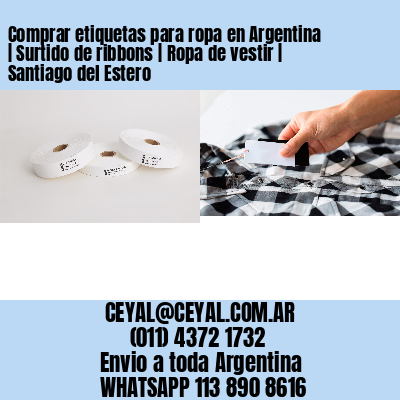 Comprar etiquetas para ropa en Argentina | Surtido de ribbons | Ropa de vestir | Santiago del Estero
