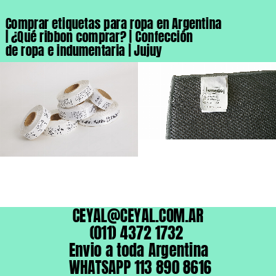 Comprar etiquetas para ropa en Argentina | ¿Qué ribbon comprar? | Confección de ropa e indumentaria | Jujuy