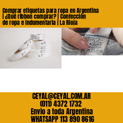 Comprar etiquetas para ropa en Argentina | ¿Qué ribbon comprar? | Confección de ropa e indumentaria | La Rioja