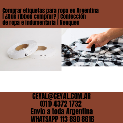 Comprar etiquetas para ropa en Argentina | ¿Qué ribbon comprar? | Confección de ropa e indumentaria | Neuquen
