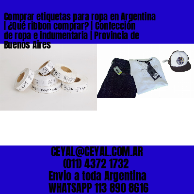 Comprar etiquetas para ropa en Argentina | ¿Qué ribbon comprar? | Confección de ropa e indumentaria | Provincia de Buenos Aires
