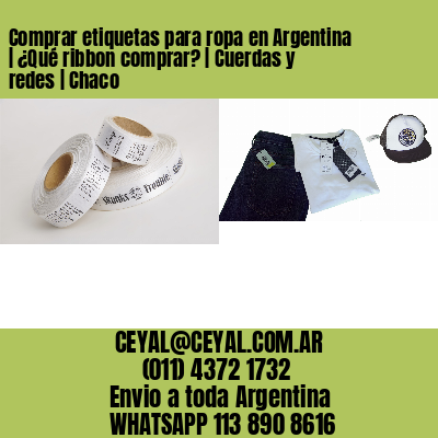 Comprar etiquetas para ropa en Argentina | ¿Qué ribbon comprar? | Cuerdas y redes | Chaco