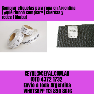 Comprar etiquetas para ropa en Argentina | ¿Qué ribbon comprar? | Cuerdas y redes | Chubut