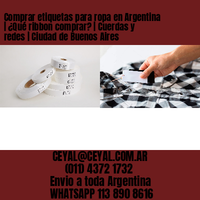 Comprar etiquetas para ropa en Argentina | ¿Qué ribbon comprar? | Cuerdas y redes | Ciudad de Buenos Aires