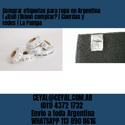 Comprar etiquetas para ropa en Argentina | ¿Qué ribbon comprar? | Cuerdas y redes | La Pampa