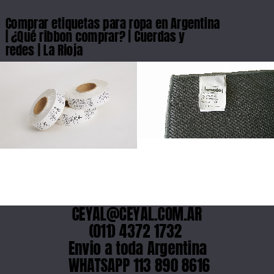 Comprar etiquetas para ropa en Argentina | ¿Qué ribbon comprar? | Cuerdas y redes | La Rioja