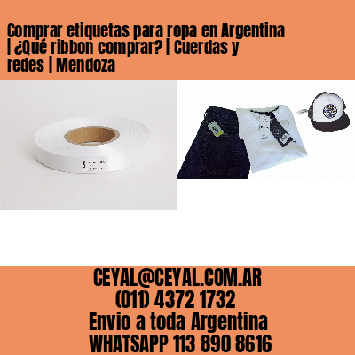 Comprar etiquetas para ropa en Argentina | ¿Qué ribbon comprar? | Cuerdas y redes | Mendoza