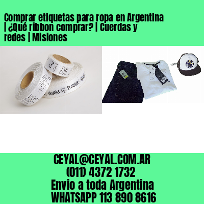 Comprar etiquetas para ropa en Argentina | ¿Qué ribbon comprar? | Cuerdas y redes | Misiones