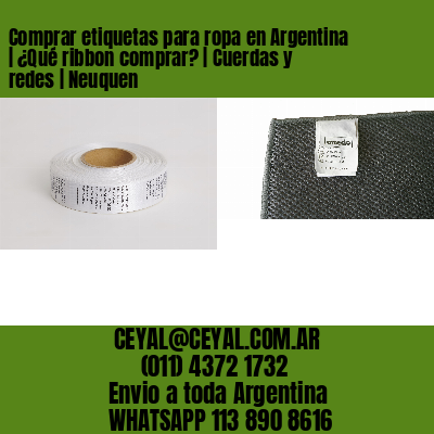 Comprar etiquetas para ropa en Argentina | ¿Qué ribbon comprar? | Cuerdas y redes | Neuquen