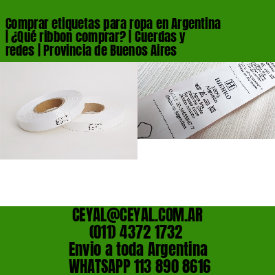 Comprar etiquetas para ropa en Argentina | ¿Qué ribbon comprar? | Cuerdas y redes | Provincia de Buenos Aires