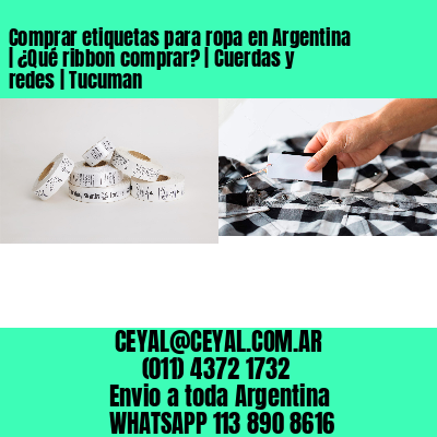 Comprar etiquetas para ropa en Argentina | ¿Qué ribbon comprar? | Cuerdas y redes | Tucuman