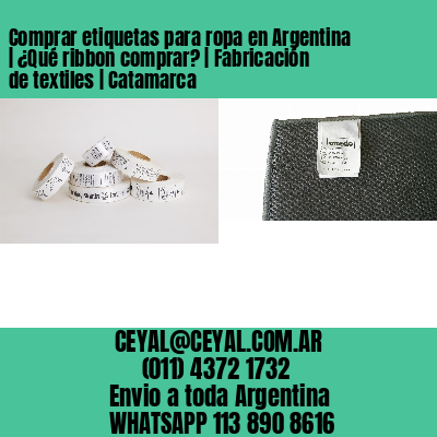 Comprar etiquetas para ropa en Argentina | ¿Qué ribbon comprar? | Fabricación de textiles | Catamarca
