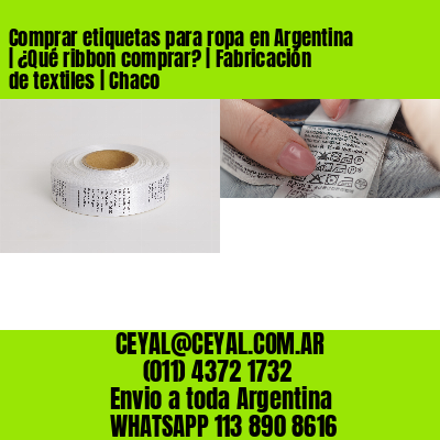 Comprar etiquetas para ropa en Argentina | ¿Qué ribbon comprar? | Fabricación de textiles | Chaco