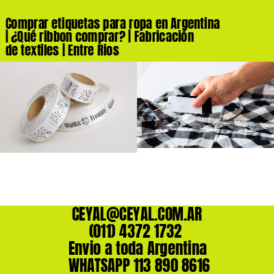 Comprar etiquetas para ropa en Argentina | ¿Qué ribbon comprar? | Fabricación de textiles | Entre Rios