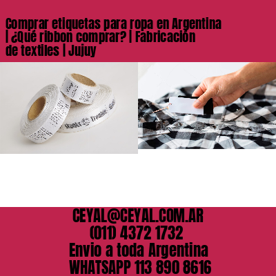 Comprar etiquetas para ropa en Argentina | ¿Qué ribbon comprar? | Fabricación de textiles | Jujuy